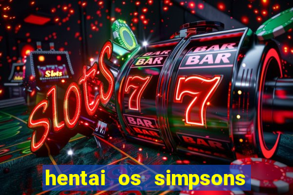 hentai os simpsons futebol e cerveja